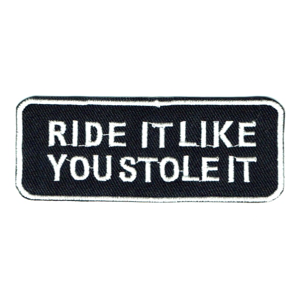 Iron on embroidered rectangular ride it like you stole it patch