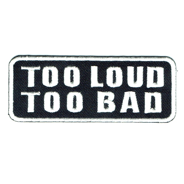 Iron on embroidered rectangular too loud too bad patch